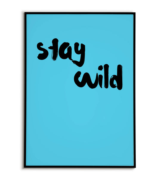 Inspirational "Stay wild" printable poster, promoting embracing your adventurous spirit.	