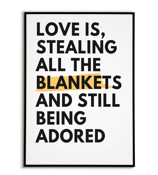 Humorous "Love is stealing all the blankets and still being adored" printable poster, relatable for couples who love cuddles.	