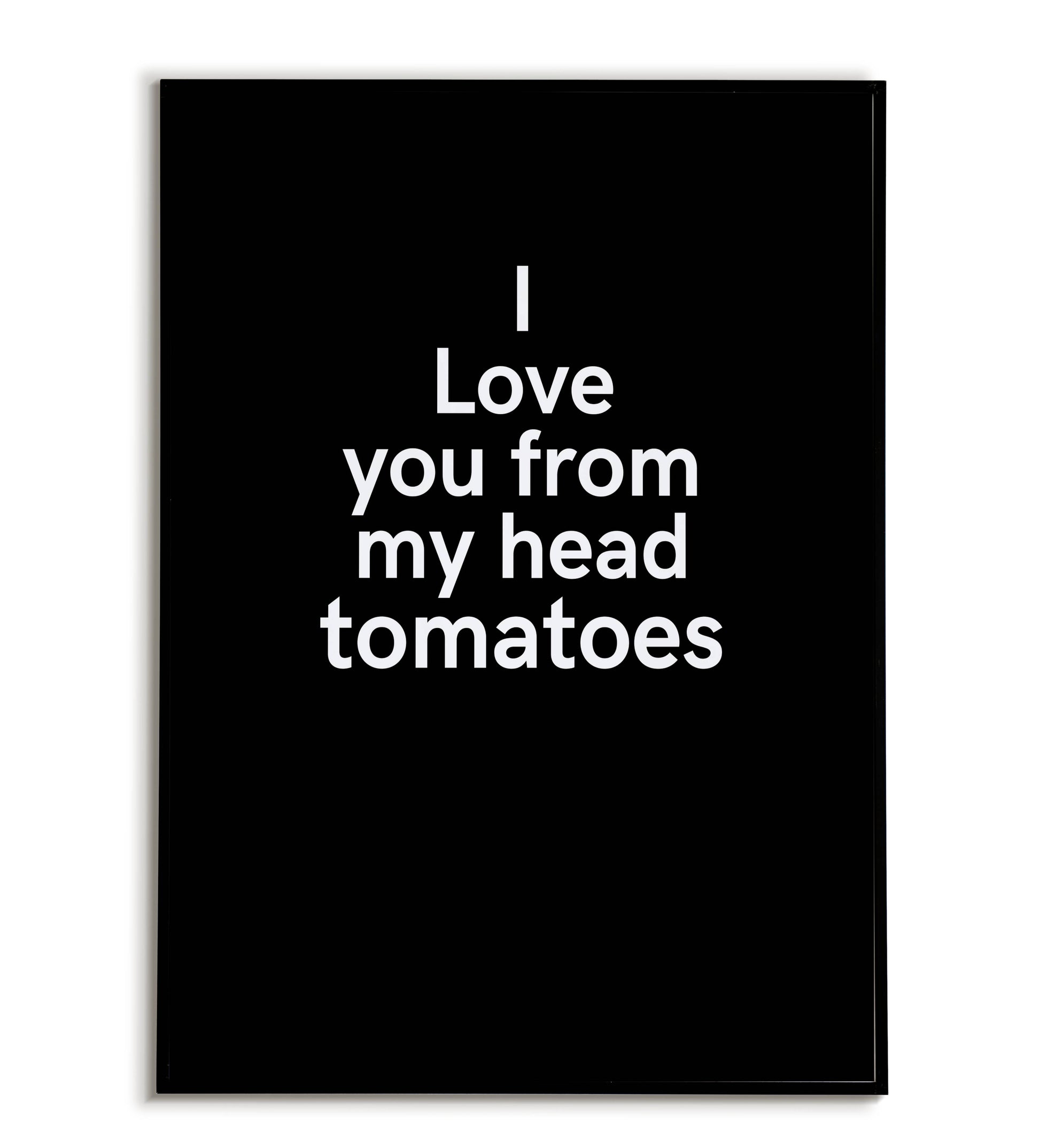 Humorous "I love you from head tomatoes" printable poster, a playful way to express your love, with a vegetable twist.	