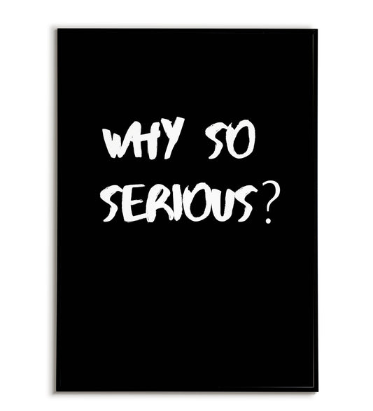 Playful "Why so serious?" printable poster, based on the iconic Batman quote, inviting a more relaxed approach.	