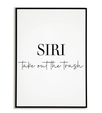 Humorous "SIRI, take out the trash" printable poster, playful reminder for maintaining a clean home.	