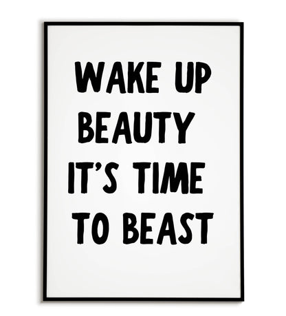Motivational "Wake up beauty it's time to beast" printable poster, encouraging taking charge and conquering your day.	