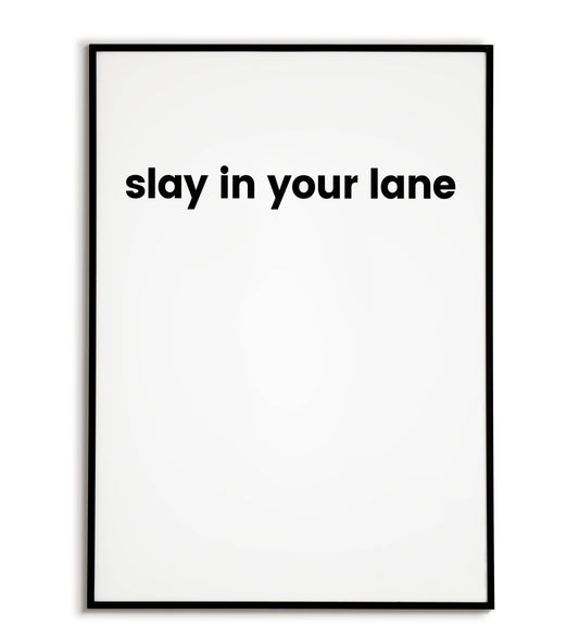 Motivational "Slay In Your Lane" printable poster, encouraging self-confidence and focusing on your own path.	