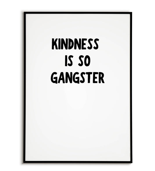 Inspirational "Kindness is so Gangster" printable poster, promoting kindness and strength.	