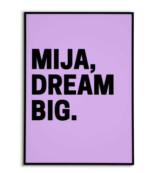 "Mija, dream big" printable inspirational poster for Latinas (encourage a girl to dream big).
