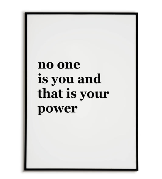 "No One Is You, And That Is Your Power" printable inspirational poster.