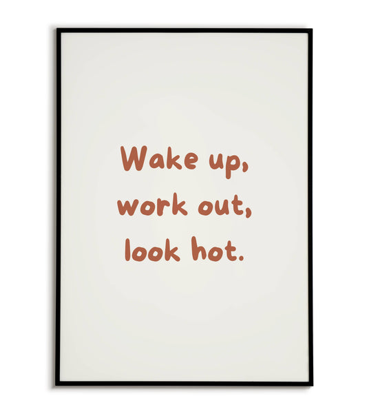 "Wake up, work out, look hot" printable motivational poster for fitness goals.