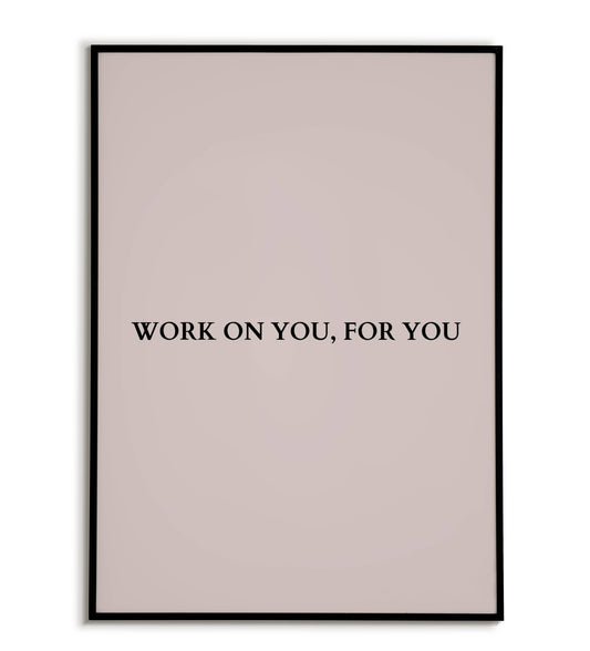 "Work on you, for you" printable inspirational poster for self-care.