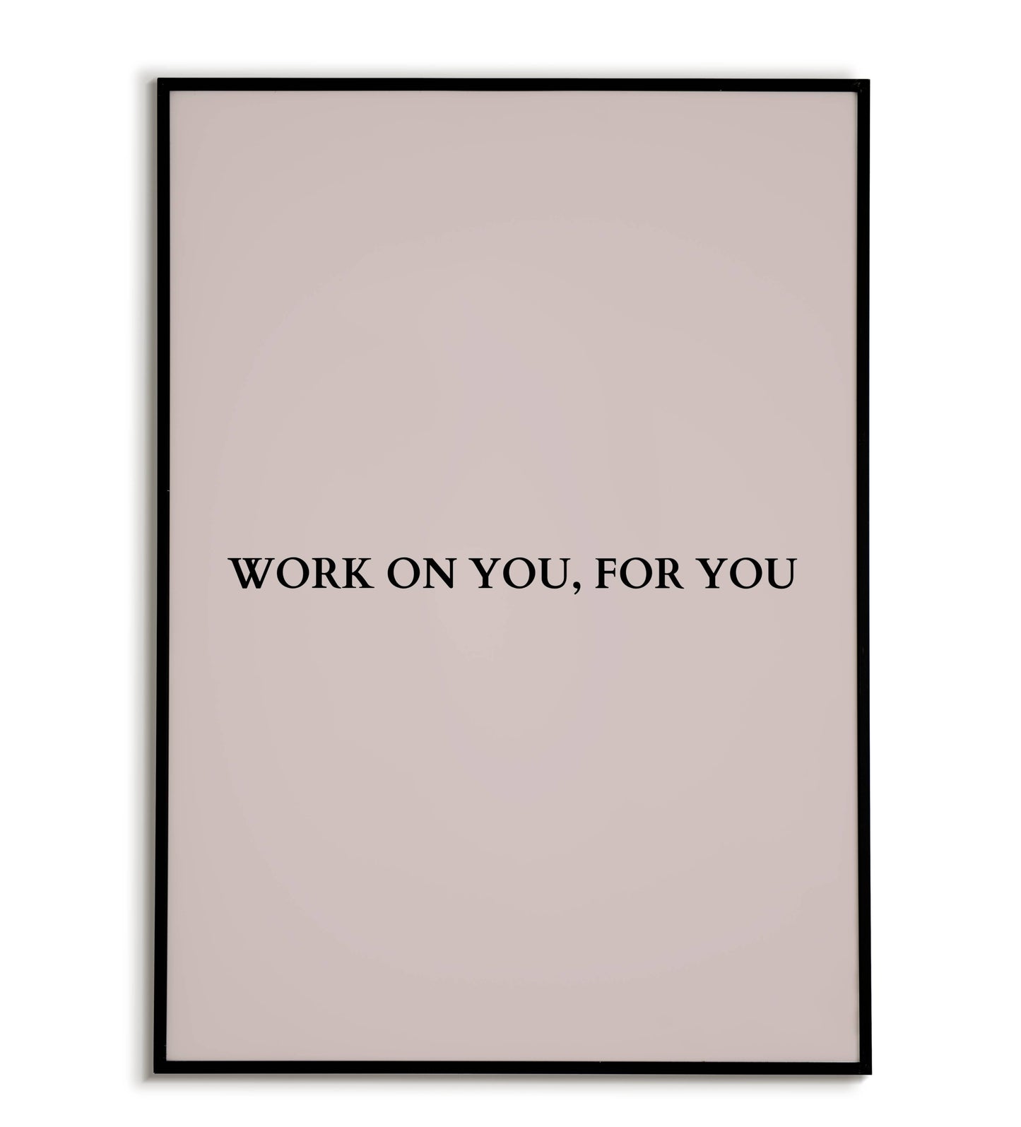 "Work on you, for you" printable inspirational poster for self-care.