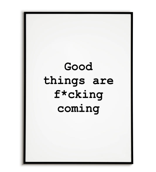 Good things are f*cking coming" typographic motivational poster with strong language