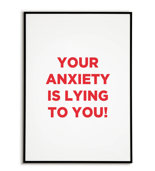 Your anxiety is lying to you!" typographic motivational poster