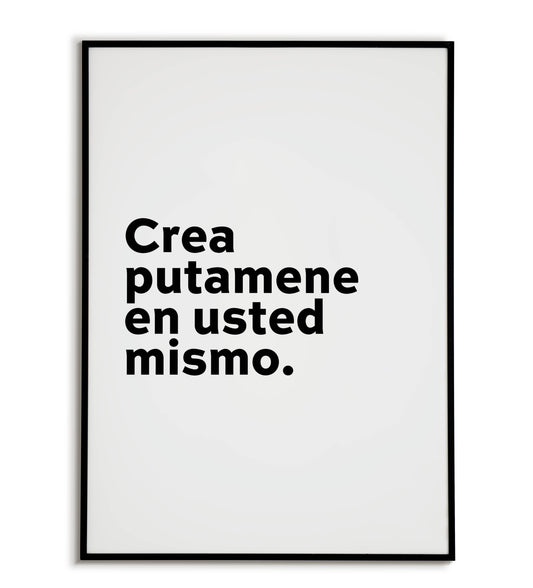 Crea putamadre en usted mismo" typographic motivational poster in Spanish with strong language