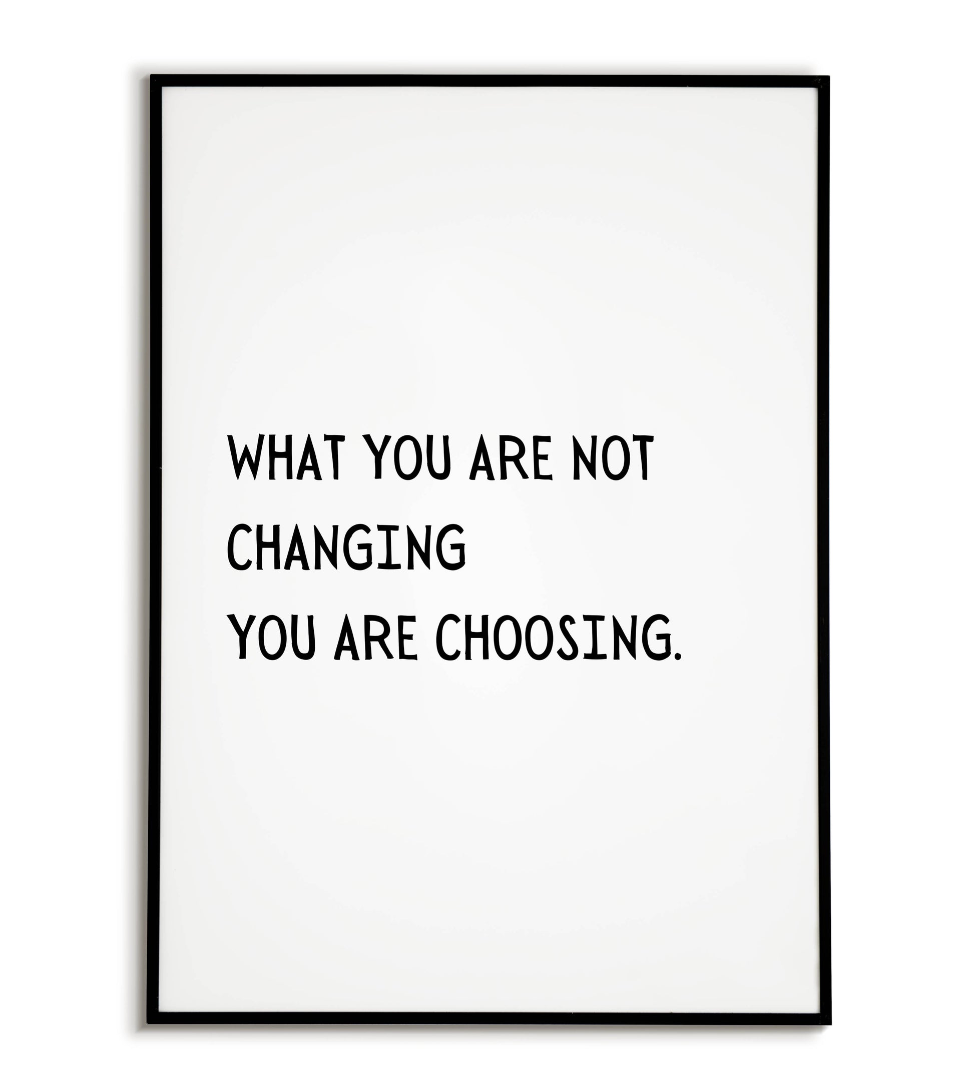 What are you not changing you are choosing" typographic self-reflection poster.