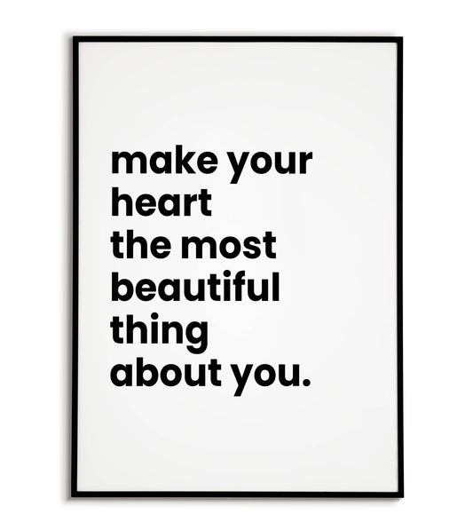 Make your heart the most beautiful thing about you