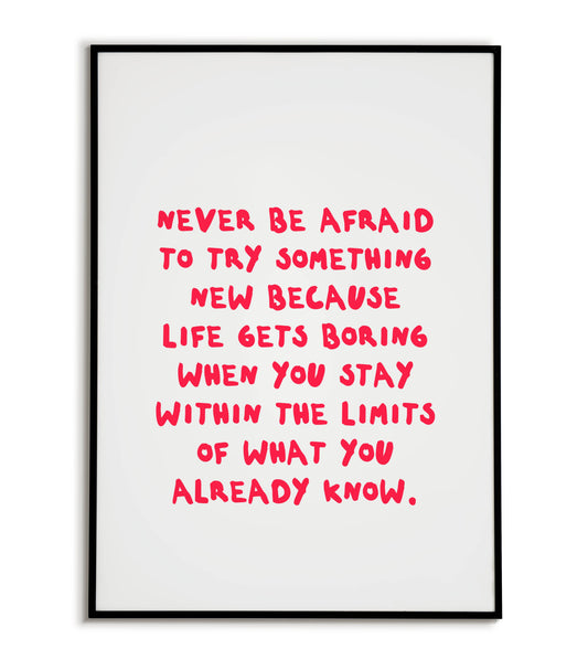 Never be afraid to try something new because life gets boring" typographic motivational poster
