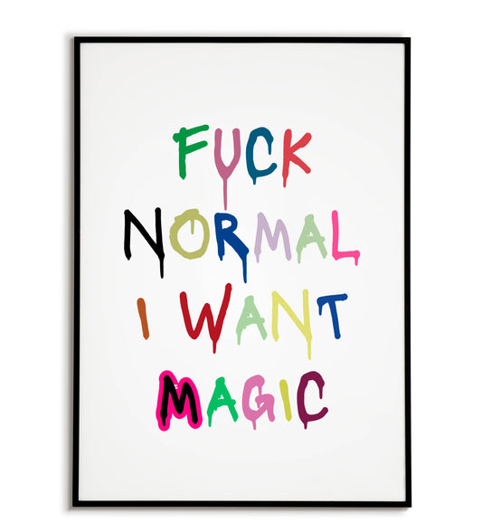 Fuck normal I want magic" typographic motivational poster