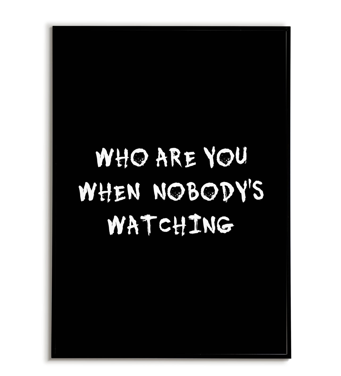 Who are you when nobody's watching" typographic self-reflection poster