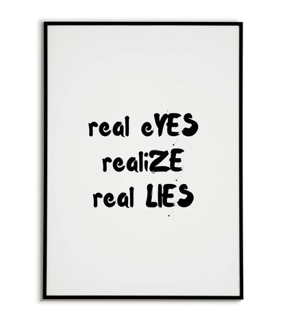 Real eyes, realize, real lies" typographic message poster