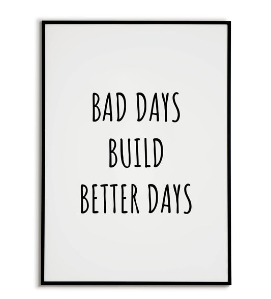 Bad days build better days" typographic motivational poster