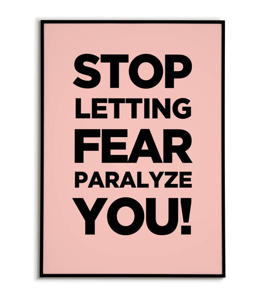 Stop letting fear paralyze you!" typographic motivational poster