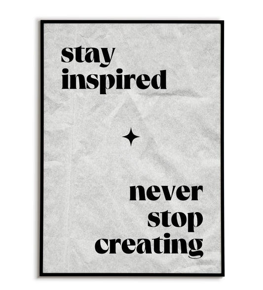 Stay inspired never stop creating" typographic motivational poster for artists