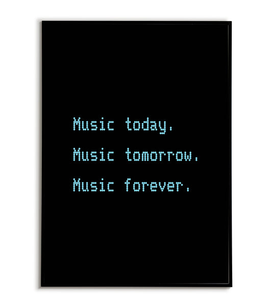 Music today music tomorrow music forever'" typographic music quote poster