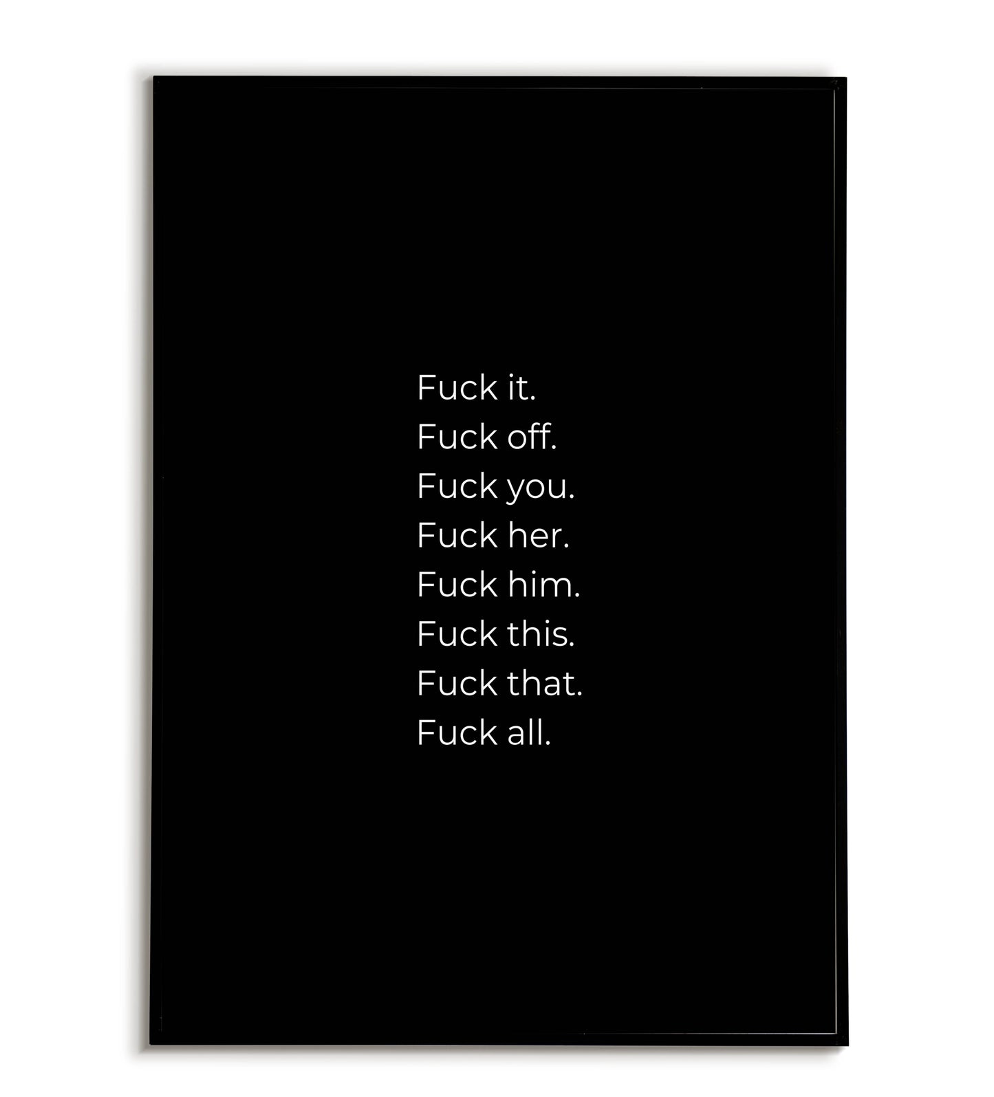 Fuck it, fuck off, fuck you..." typographic typography poster with strong language