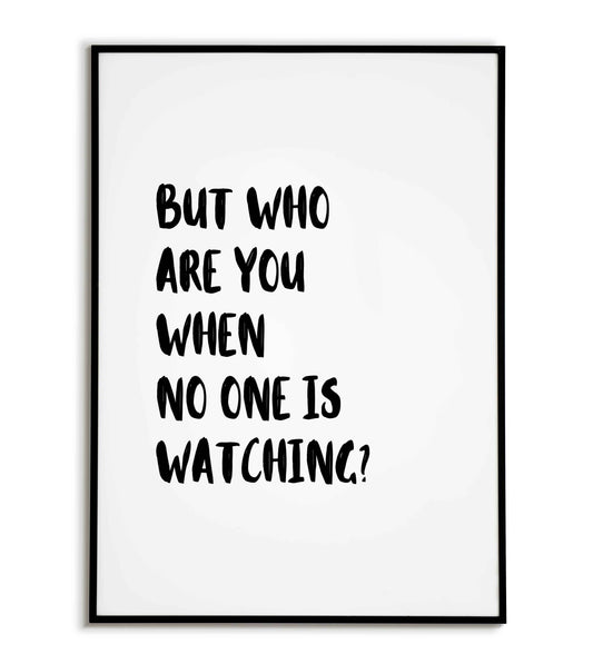 But who are you when no one is watching? typography poster for prompting introspection and authenticity.