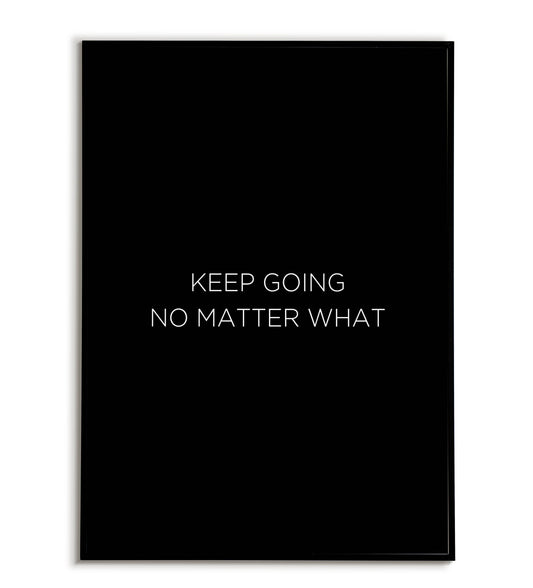 "Keep going no matter what" printable inspirational poster.