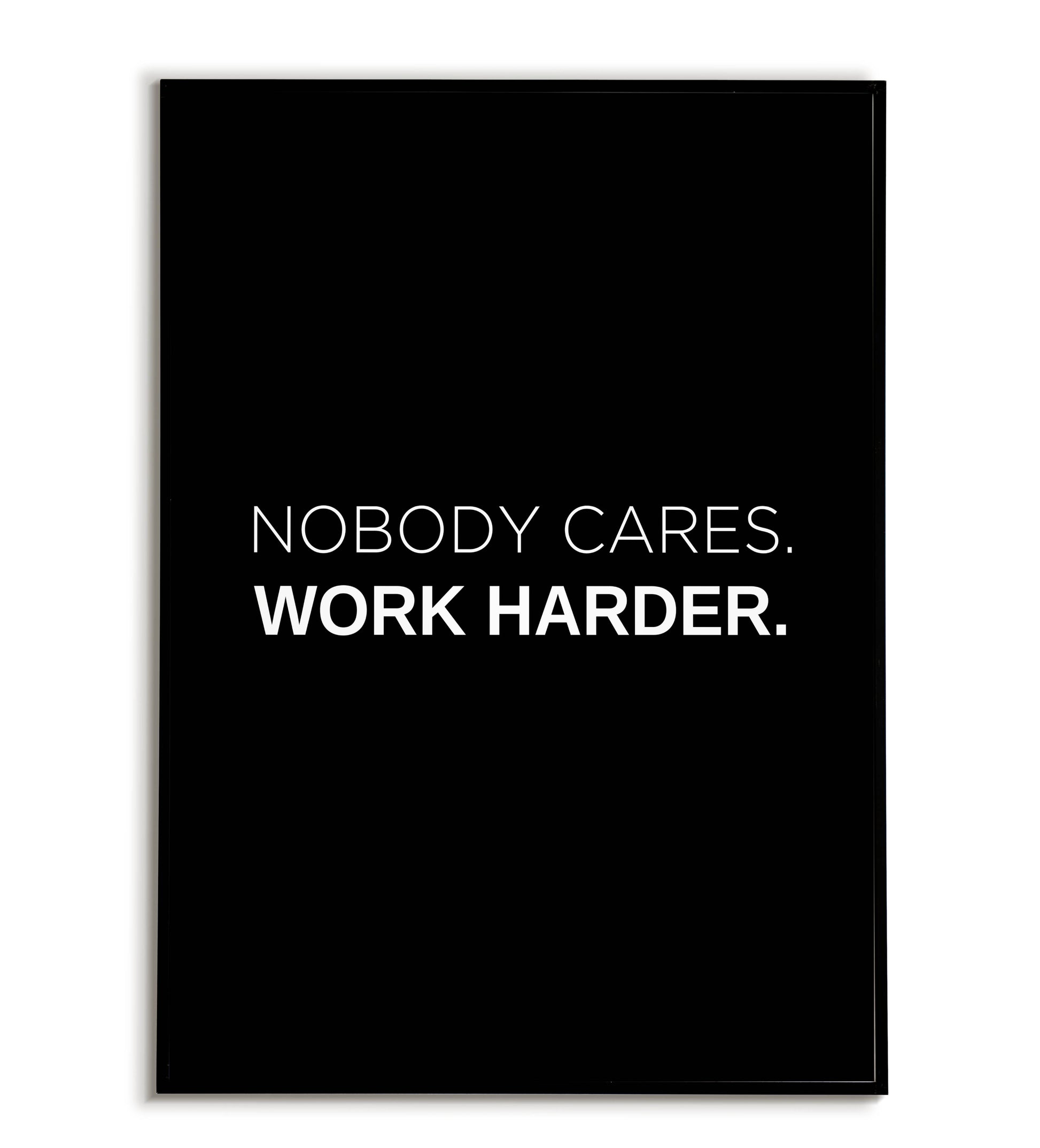 "Nobody cares work harder" printable motivational poster.