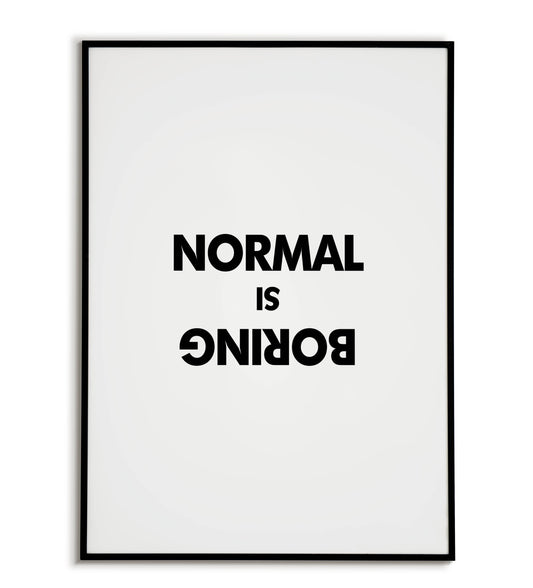 "Normal is boring" printable inspirational poster.