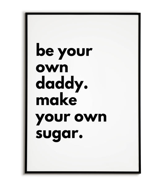 Be Your Own Daddy Make Your Own Sugar close-up of printable wall art poster. Focus on the individual lettering and texture.