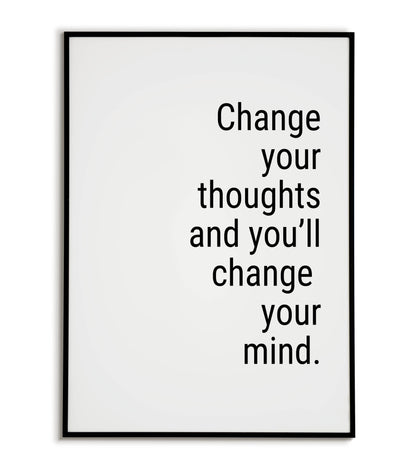 Change your thoughts and you'll change your mind.