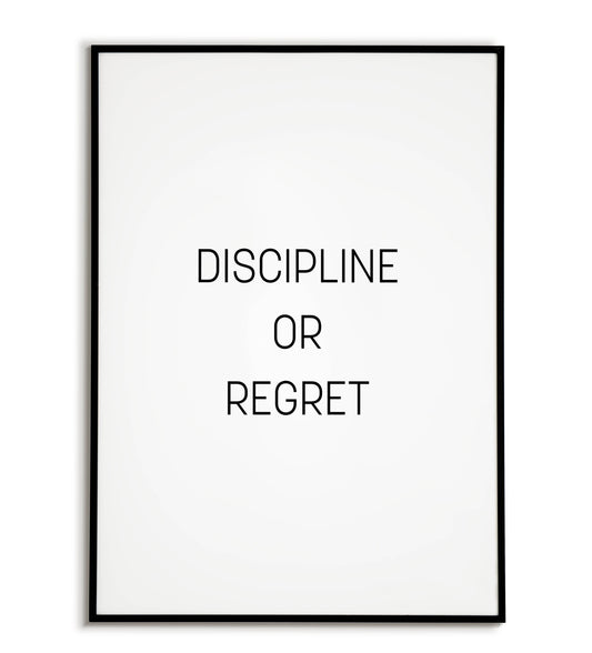 Discipline or regret - Printable Wall Art / Poster. A powerful message about the importance of discipline.