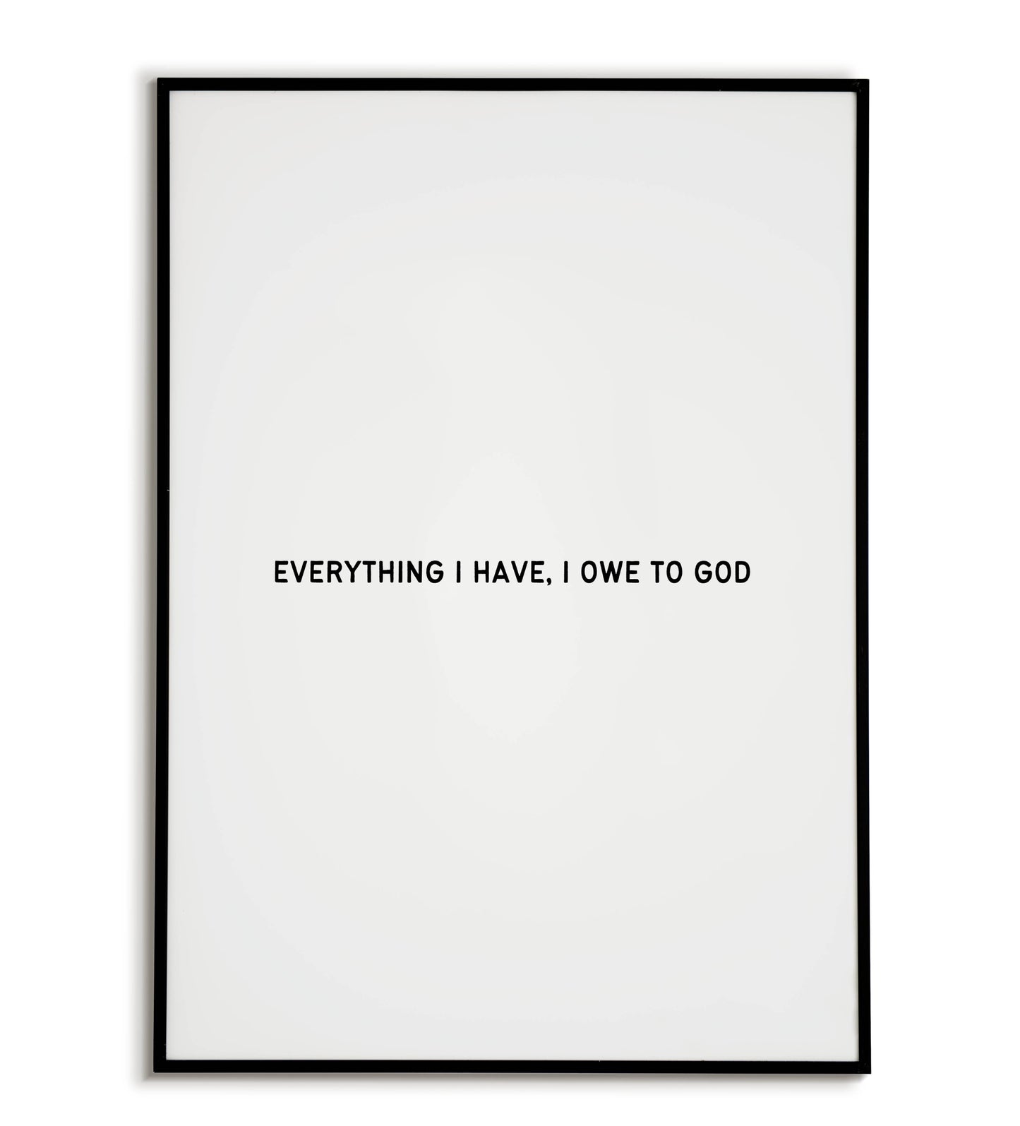 Everything I Have I Owe to God - Printable Wall Art / Poster. Inspirational quote expressing gratitude for faith.