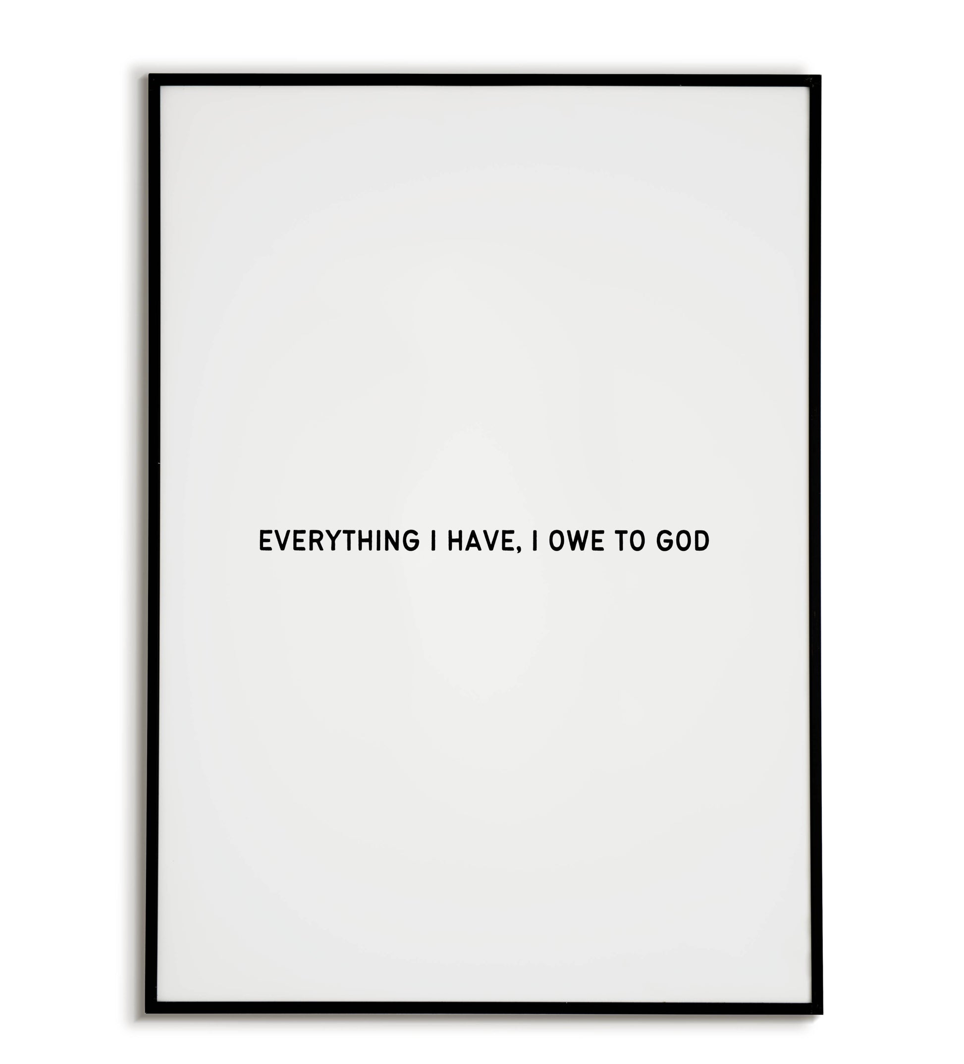Everything I Have I Owe to God - Printable Wall Art / Poster. Inspirational quote expressing gratitude for faith.
