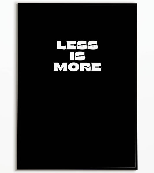 Minimalist "Less is more" printable poster, promoting simplicity and focus.	
