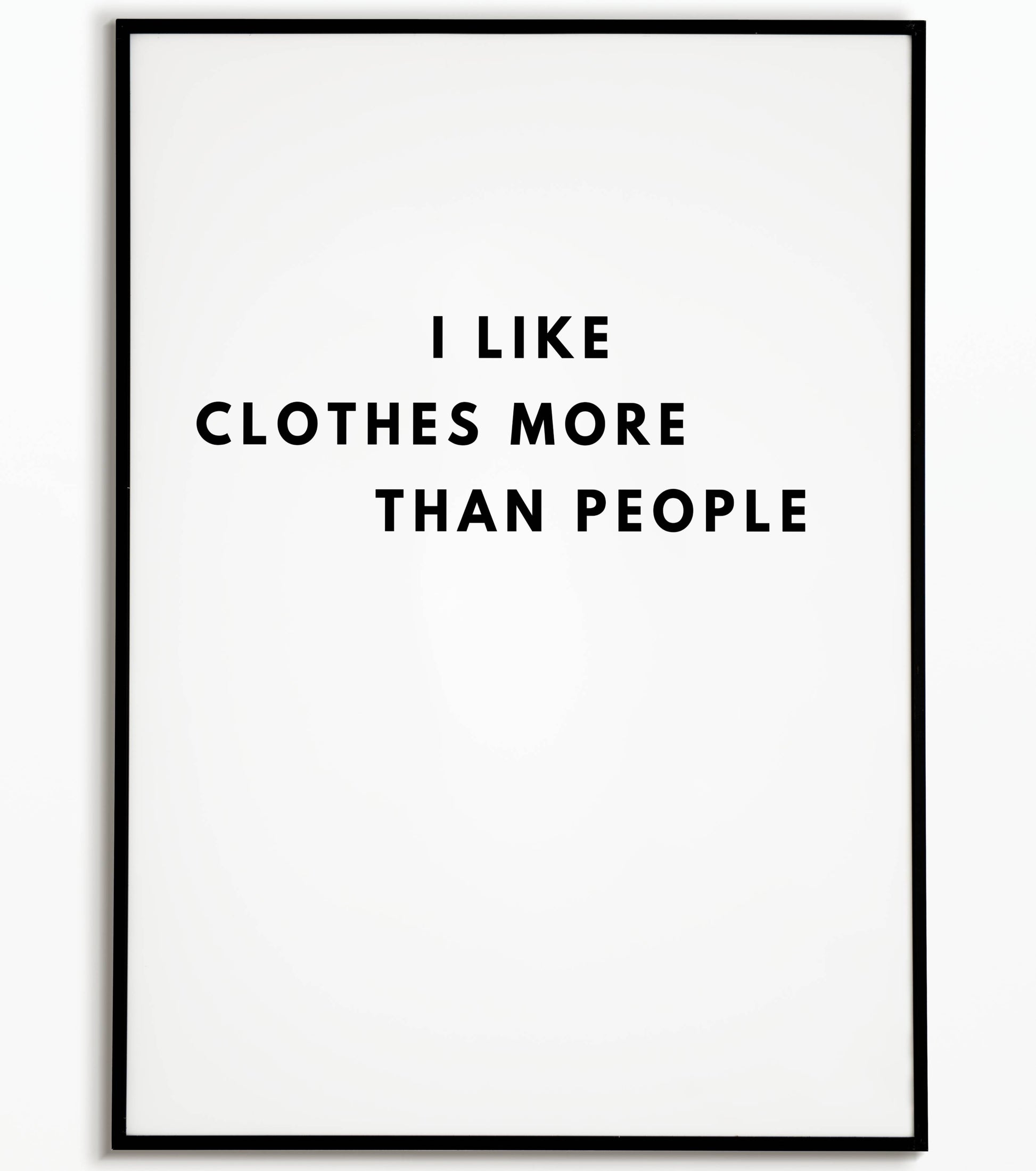 Humorous "I likes clothes more than people" printable poster, relatable for fashion lovers and introverts alike.	