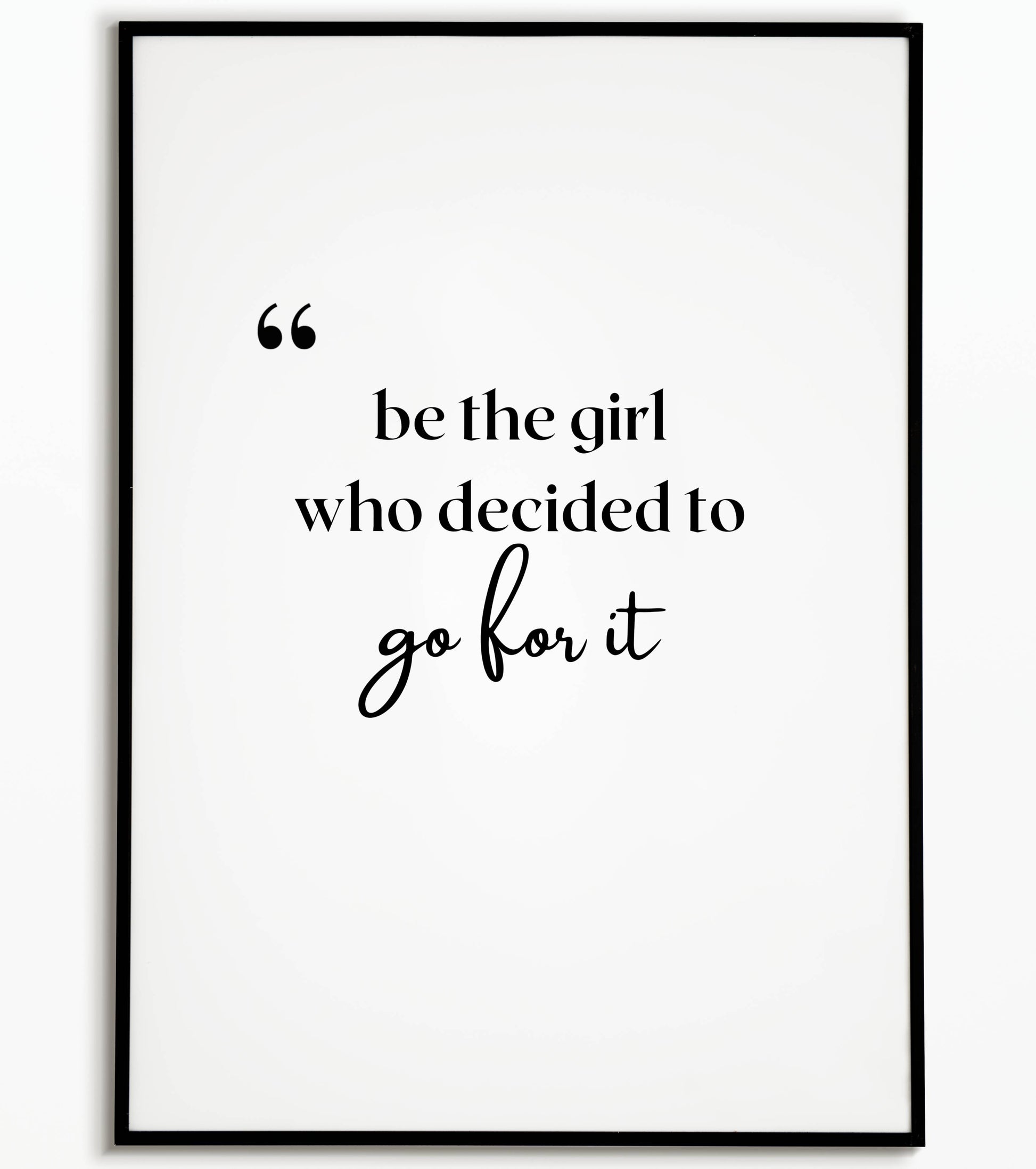 Motivational "Be the girl who decides to go for it" printable poster, empower yourself and others.	