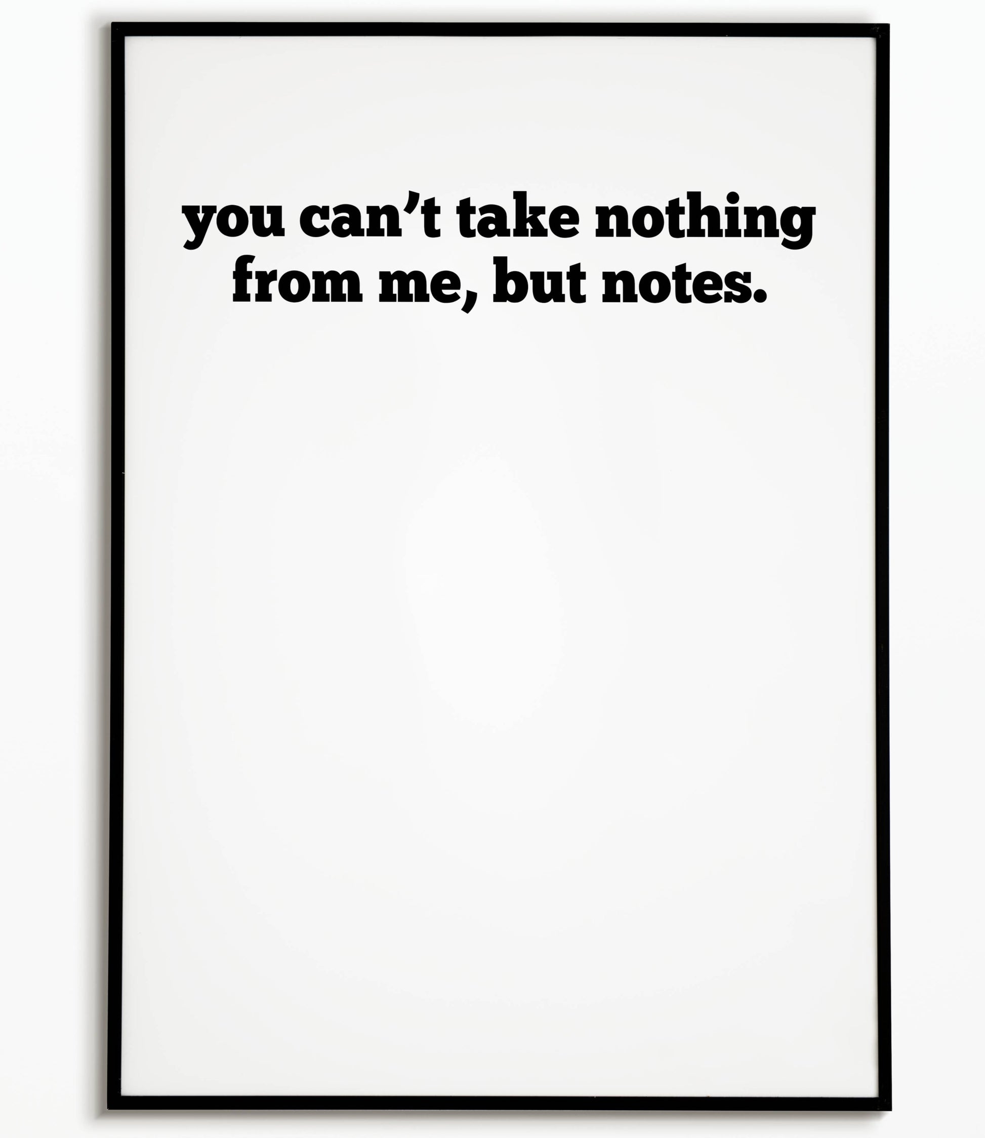 Bold "You can't take nothing from me, but notes" printable poster, a confident and playful statement.	