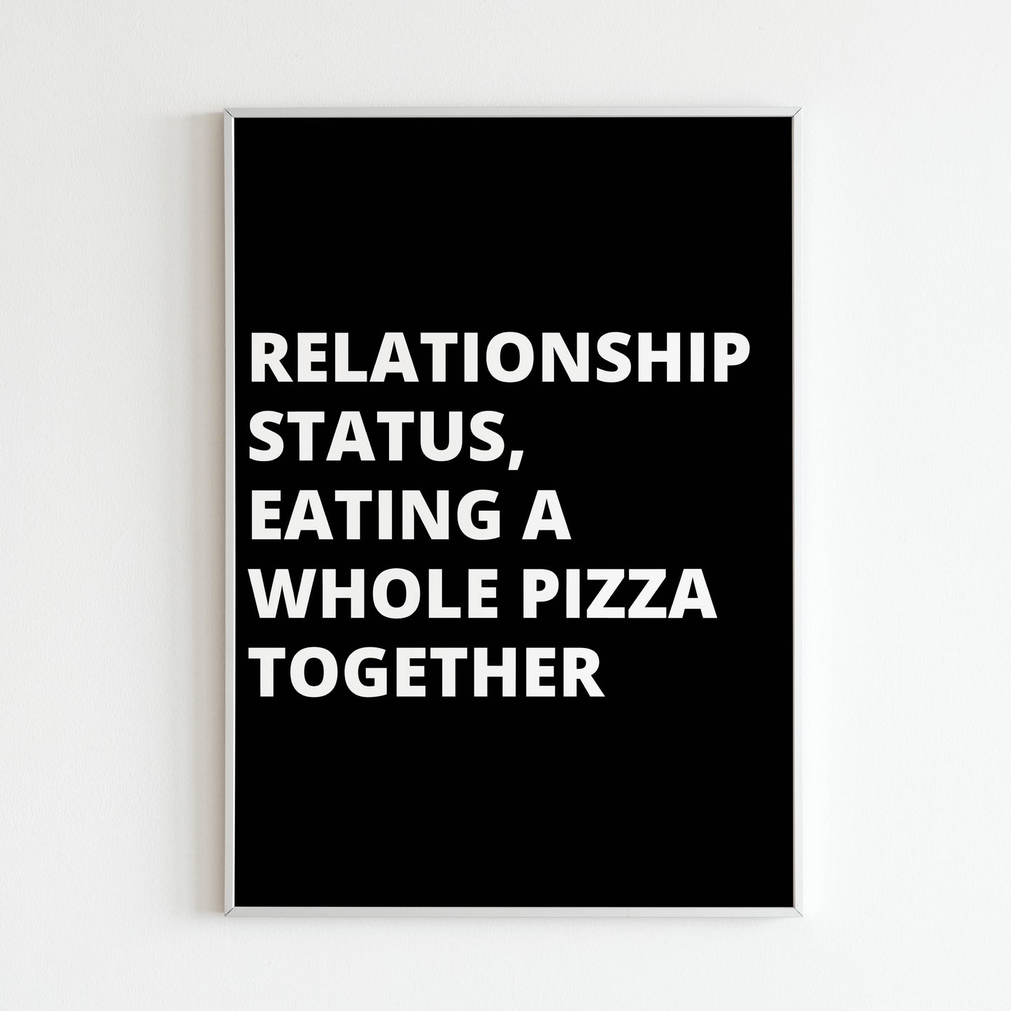 Downloadable "Relationship status eating a whole pizza together" art print, express the joys of shared meals and connection with a touch of humor.