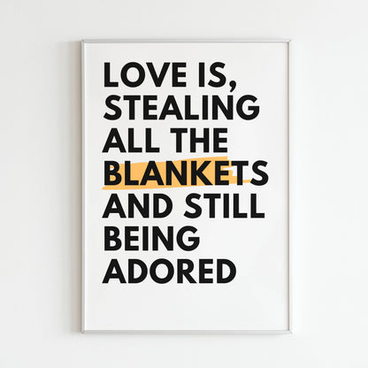 Downloadable "Love is stealing all the blankets and still being adored" art print, celebrate the joys and silliness of love.