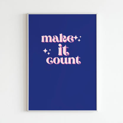 Downloadable "Make it count" art print, inspire yourself and others to make the most of every moment.