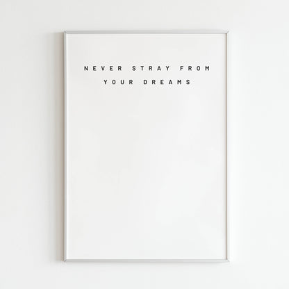 Downloadable "Never stray from your dreams" art print, inspire yourself and others to hold onto your aspirations.