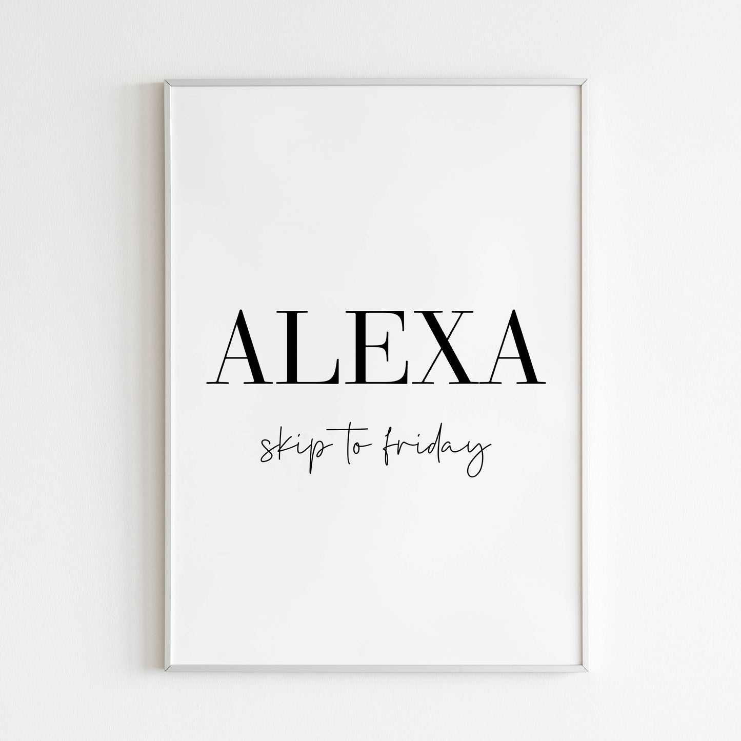 Downloadable "ALEXA, Skip to friday" art print, express your love for weekends with a touch of humor.