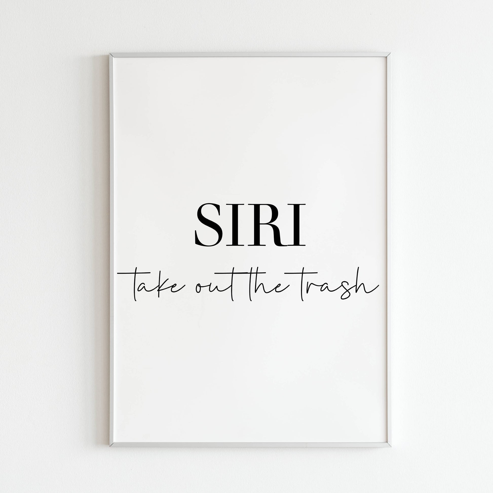 Downloadable "SIRI, take out the trash" art print, make chore day a little more fun with a touch of humor.