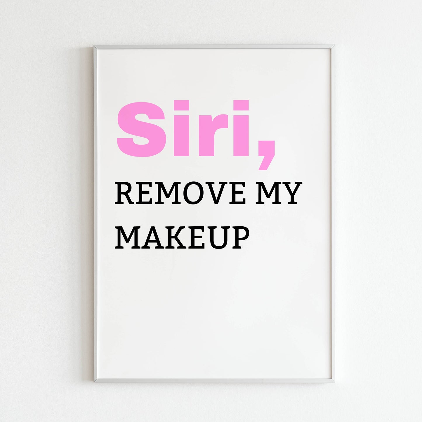 Downloadable "SIRI, remove my makeup" art print, add a touch of humor to your self-care rituals.