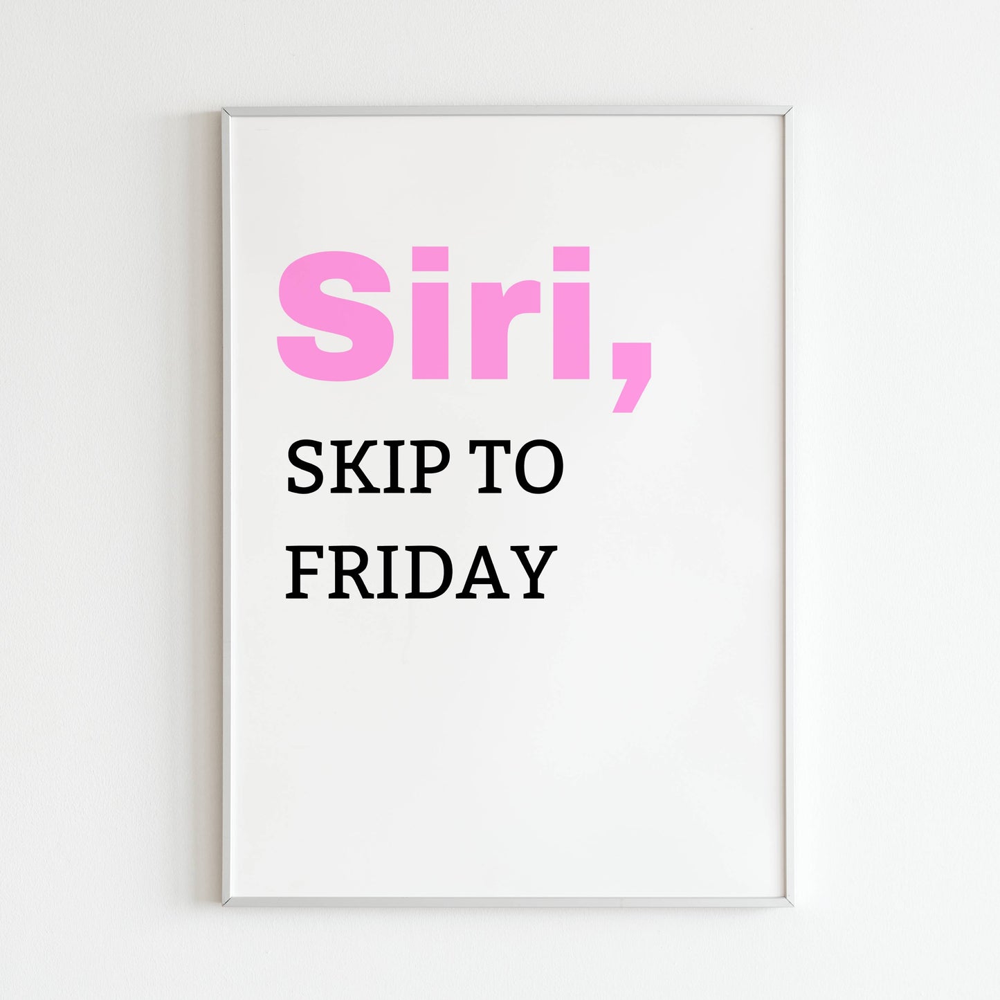 Downloadable "SIRI, skip to friday" art print, express your love for weekends with a touch of humor.