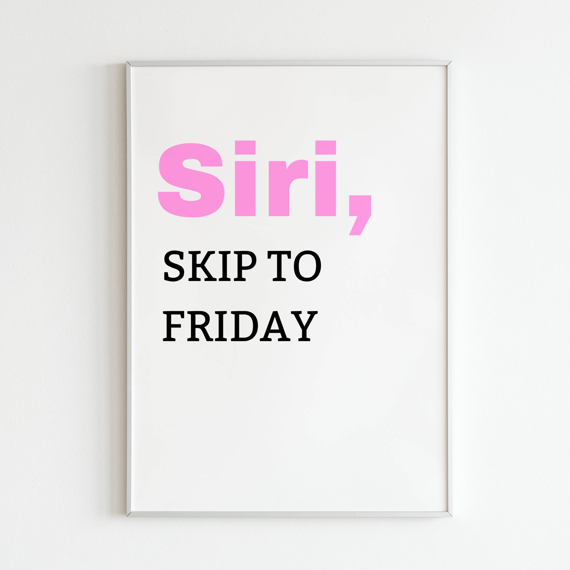 Downloadable "SIRI, skip to friday" art print, express your love for weekends with a touch of humor.