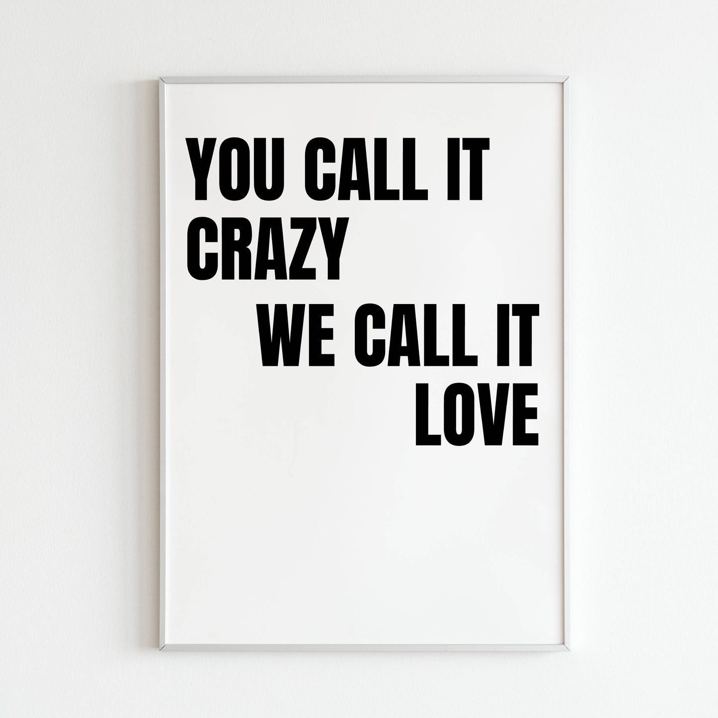 Downloadable "You call it crazy we call it love" art print, express your love and appreciation for someone special, even if it seems unconventional.